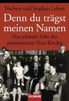 Couverture du produit · Denn du trägst meinen Namen: Das schwere Erbe der prominenten Nazi-Kinder