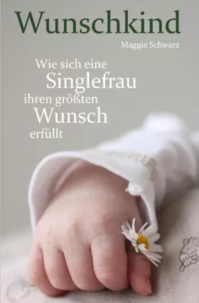 Couverture du produit · Wunschkind: Wie sich eine Singlefrau ihren größten Wunsch erfüllt
