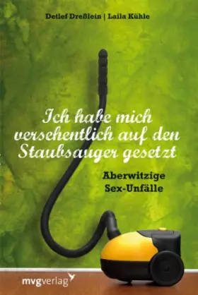 Couverture du produit · Ich habe mich versehentlich auf den Staubsauger gesetzt: Aberwitzige Sexunfälle