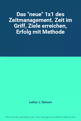 Couverture du produit · Das "neue" 1x1 des Zeitmanagement. Zeit im Griff, Ziele erreichen, Erfolg mit Methode