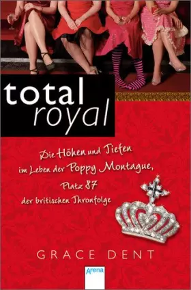 Couverture du produit · Total royal: Die Höhen und Tiefen im Leben der Poppy Montague, Platz 87 der britischen Thronfolge: Die Höhen und Tiefen im Lebe