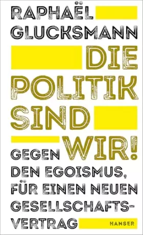 Couverture du produit · Die Politik sind wir!: Gegen den Egoismus, für einen neuen Gesellschaftsvertrag