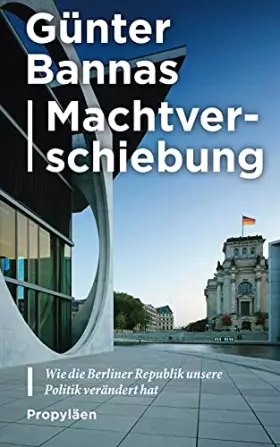 Couverture du produit · Machtverschiebung: Wie die Berliner Republik unsere Politik verändert hat