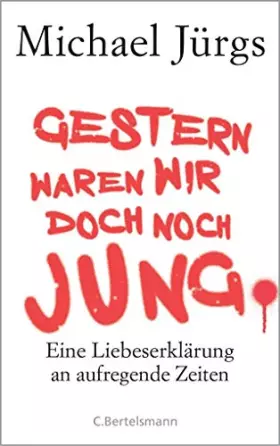 Couverture du produit · Gestern waren wir doch noch jung: Eine Liebeserklärung an aufregende Zeiten