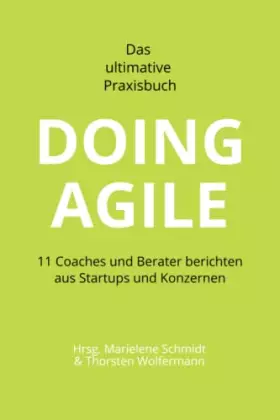 Couverture du produit · DOING AGILE - Das ultimative Praxisbuch: 11 Coaches und Berater berichten aus Startups und Konzernen (German Edition)