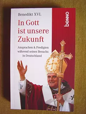 Couverture du produit · In Gott ist unsere Zukunft!: Ansprachen & Predigten während seines Besuchs in Deutschland