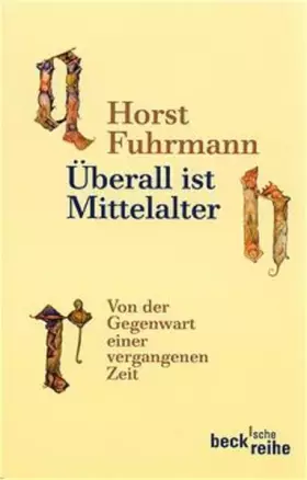 Couverture du produit · Überall ist Mittelalter. Von der Gegenwart einer vergangenen Zeit. (Beck'sche Reihe)