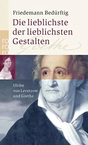 Couverture du produit · Die lieblichste der lieblichsten Gestalten: Ulrike von Levetzow und Goethe