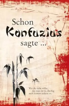 Couverture du produit · Schon Konfuzius sagte ...: Texte, entnommen aus "Kungfutse Grspräche (Lun Yü)"