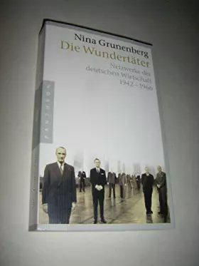 Couverture du produit · Die Wundertäter: Netzwerke der deutschen Wirtschaft - 1942-1966