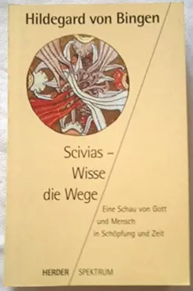 Couverture du produit · Scivias, Wisse die Wege. Eine Schau von Gott und Mensch in Schöpfung und Zeit