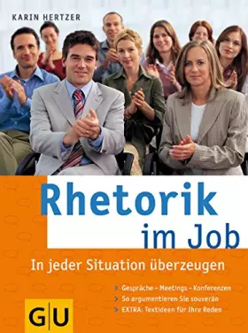 Couverture du produit · Rhetorik im Job: In jeder Situation überzeugen. Gespräche - Meetings - Konferenzen. So argumentieren Sie souverän. Extra: Texti
