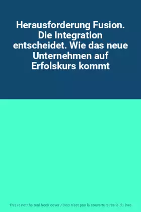 Couverture du produit · Herausforderung Fusion. Die Integration entscheidet. Wie das neue Unternehmen auf Erfolskurs kommt