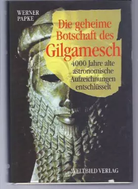 Couverture du produit · Die geheime Botschaft des Gilgamesch. 4000 Jahre alte astronomische Aufzeichnungen entschlüsselt