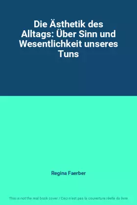 Couverture du produit · Die Ästhetik des Alltags: Über Sinn und Wesentlichkeit unseres Tuns