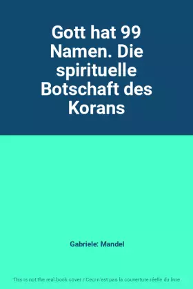 Couverture du produit · Gott hat 99 Namen. Die spirituelle Botschaft des Korans