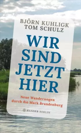 Couverture du produit · Wir sind jetzt hier: Neue Wanderungen durch die Mark Brandenburg