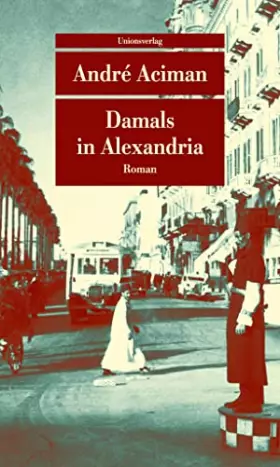 Couverture du produit · Damals in Alexandria: Erinnerung an eine verschwundene Welt. Roman (Unionsverlag Taschenbücher)
