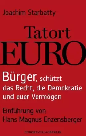 Couverture du produit · Tatort Euro: Bürger, schützt das Recht, die Demokratie und euer Vermögen