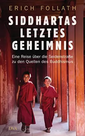 Couverture du produit · Siddhartas letztes Geheimnis: Eine Reise über die Seidenstraße zu den Quellen des Buddhismus