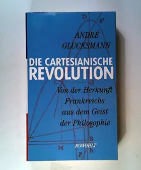 Couverture du produit · Die cartesianische Revolution: Von der Herkunft Frankreichs aus dem Geist der Philosophie