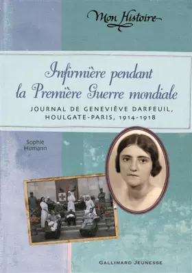 Couverture du produit · Infirmière pendant la Première Guerre mondiale: Journal de Geneviève Darfeuil, Houlgate-Paris, juillet 1914 - novembre 1918