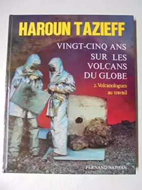 Couverture du produit · 25 ANS SUR LES VOLCANS DU GLOBE.TOME 2.VOLCANOLOGUE AU TRAVAIL.