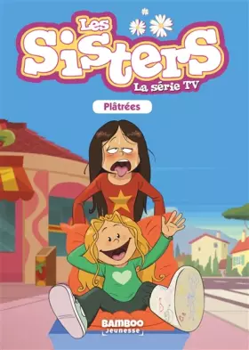 Couverture du produit · Les Sisters - La Série TV - Poche - tome 15: Platrées