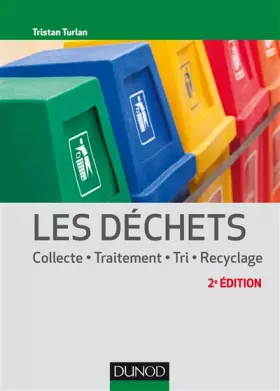 Couverture du produit · Les déchets - 2e éd. - Collecte, traitement, tri, recyclage: Collecte, traitement, tri, recyclage