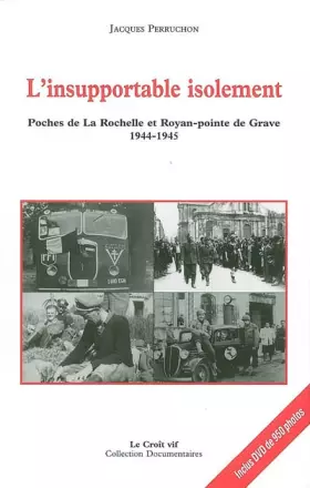 Couverture du produit · L'insupportable isolement: Poches de La Rochelle et Royan-pointe de Grave (1944-1945)