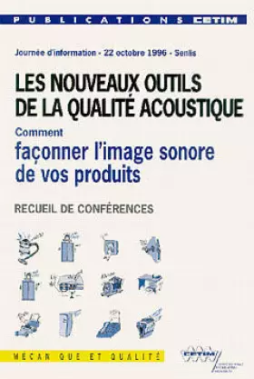 Couverture du produit · Les nouveaux outils de la qualité acoustique: Comment façonner l'image sonore de vos produits, journée d'information, Senlis, 2