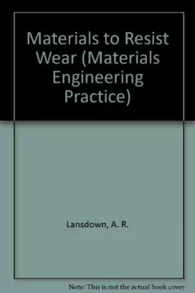 Couverture du produit · Materials to Resist Wear: A Guide to Their Selection and Use (Pergamon Materials Engineering Practice)
