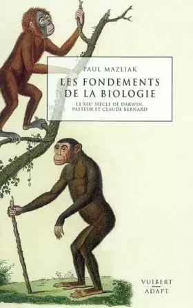 Couverture du produit · Les fondements de la biologie : Le XIXème siècle de Darwin, Pasteur et Claude Bernard