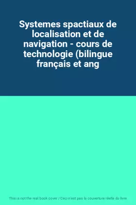 Couverture du produit · Systemes spactiaux de localisation et de navigation - cours de technologie (bilingue français et ang