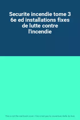 Couverture du produit · Securite incendie tome 3 6e ed installations fixes de lutte contre l'incendie