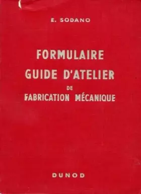 Couverture du produit · Formulaire guide d'atelier de fabrication mécanique : à l'usage du personnel des bureaux d'étude, cadres et agents de maîtrise.