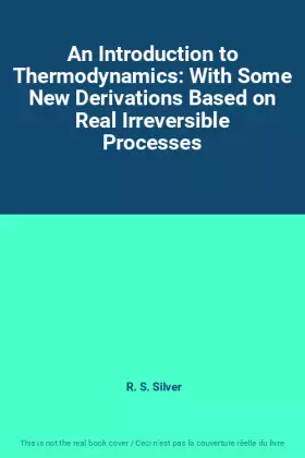 Couverture du produit · An Introduction to Thermodynamics: With Some New Derivations Based on Real Irreversible Processes