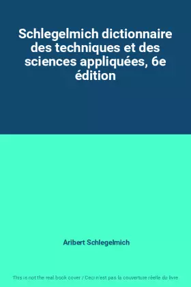 Couverture du produit · Schlegelmich dictionnaire des techniques et des sciences appliquées, 6e édition
