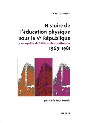 Couverture du produit · Histoire de l'éducation physique sous la Vème République. La conquête de l'Education nationale 1969-1981