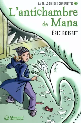 Couverture du produit · La trilogie des Charmettes, Tome 3 : L'antichambre de Mana