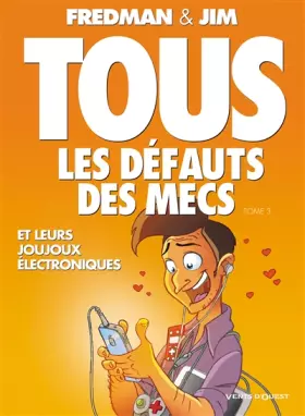Couverture du produit · Tous les défauts des mecs - Tome 03: Et leurs joujoux électroniques...