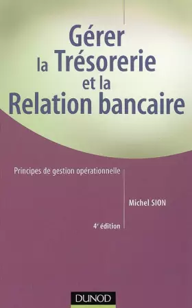 Couverture du produit · Gérer la trésorerie et la relation bancaire - 4ème édition - Principes de gestion opérationnelle: Principes de gestion opératio