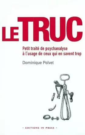 Couverture du produit · Le Truc : Petit traité de psychanalyse à l'usage de ceux qui en savent trop
