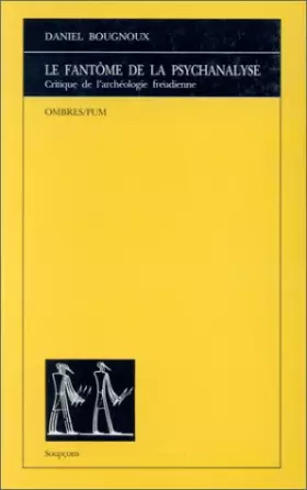 Couverture du produit · Le fantôme de la psychanalyse : Critique de l'archéologie freudienne