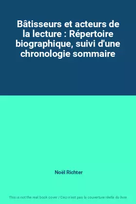 Couverture du produit · Bâtisseurs et acteurs de la lecture : Répertoire biographique, suivi d'une chronologie sommaire