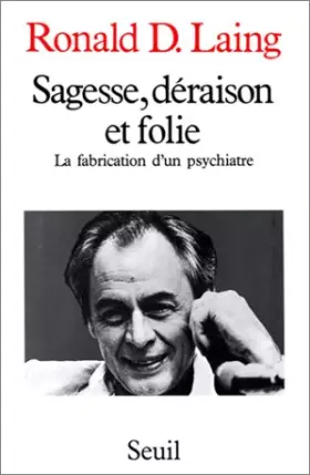 Couverture du produit · Sagesse, déraison et folie : La fabrication d'un psychiatre, 1927-1957