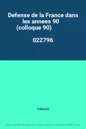 Couverture du produit · Defense de la France dans les annees 90    (colloque 90)                                      022796