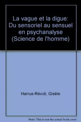 Couverture du produit · LA VAGUE ET LA DIGUE. Du sensoriel au sensuel en psychanalyse
