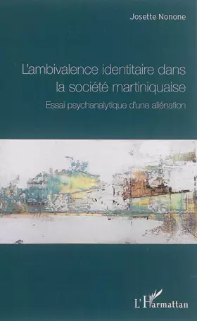 Couverture du produit · L'ambivalence identitaire dans la société martiniquaise: Essai psychanalytique d'une aliénation