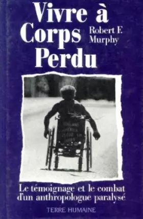 Couverture du produit · Vivre a corps perdu. le temoignage et le combat d'un anthropologue paralyse.
